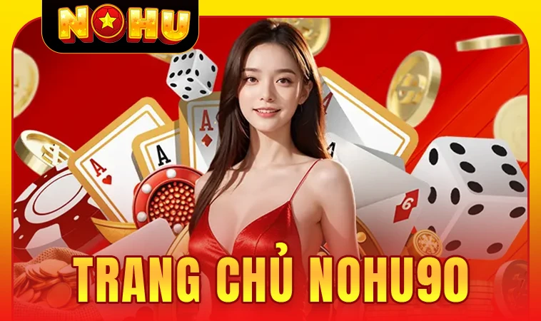 Nhà Cái Nohu 90 - Trang Chủ Cá Cược Online Số 1 VN